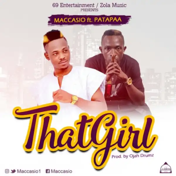 Maccasio - That Girl Ft. Patapaa (Prod By OJah Drumz)